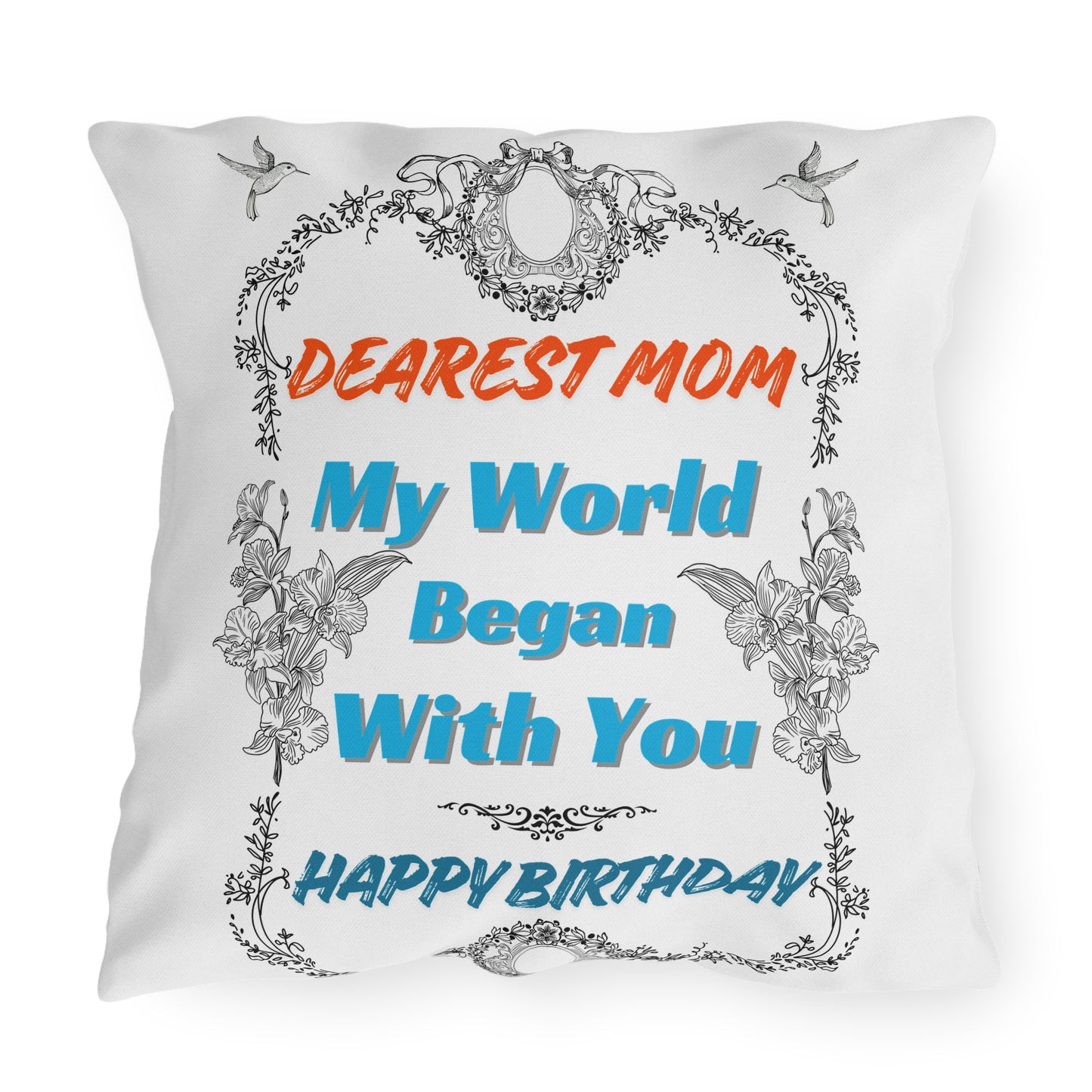 Mom's Birthday Gift Pillows - Dearest Mom, My World Began With You.