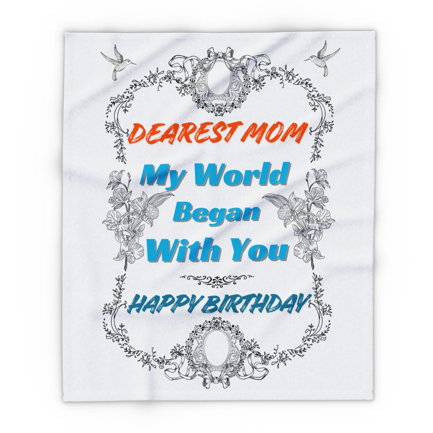 Mom's Birthday Gift Fleece Blanket - Dearest Mom, My World Began With You.
