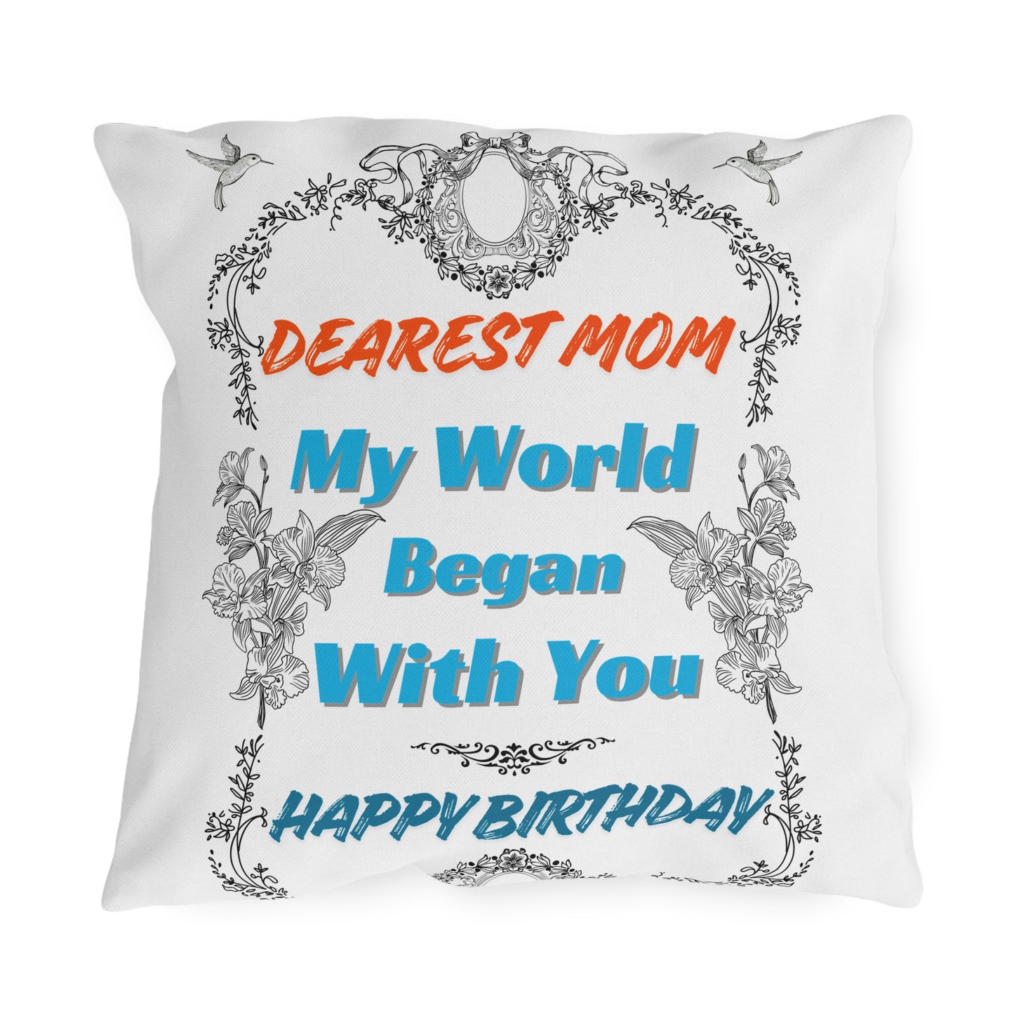 Mom's Birthday Gift Pillows - Dearest Mom, My World Began With You.