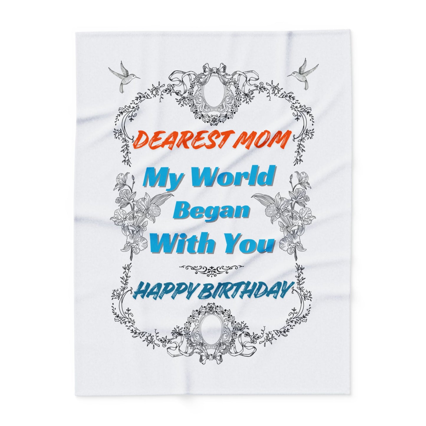 Mom's Birthday Gift Fleece Blanket - Dearest Mom, My World Began With You.