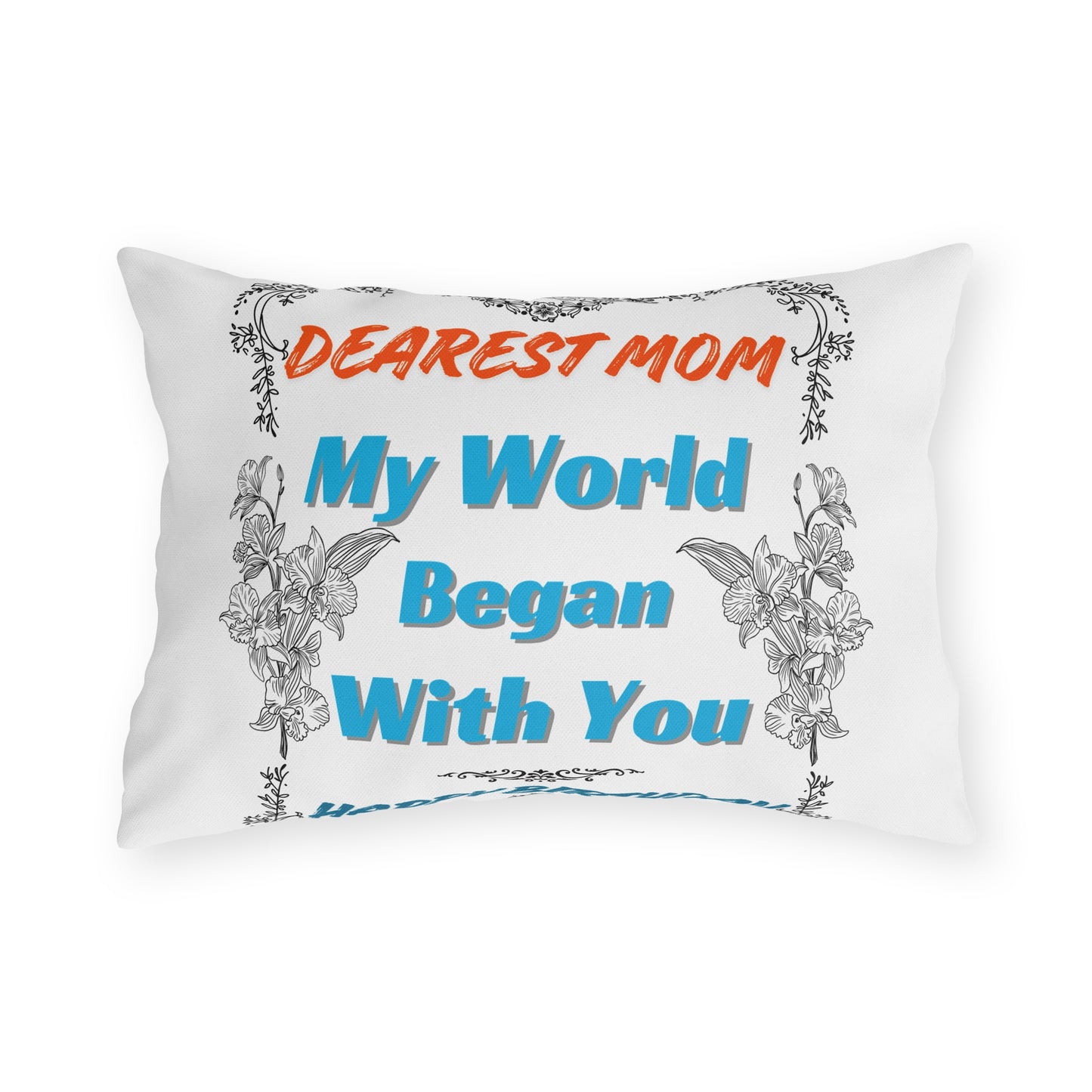 Mom's Birthday Gift Pillows - Dearest Mom, My World Began With You.