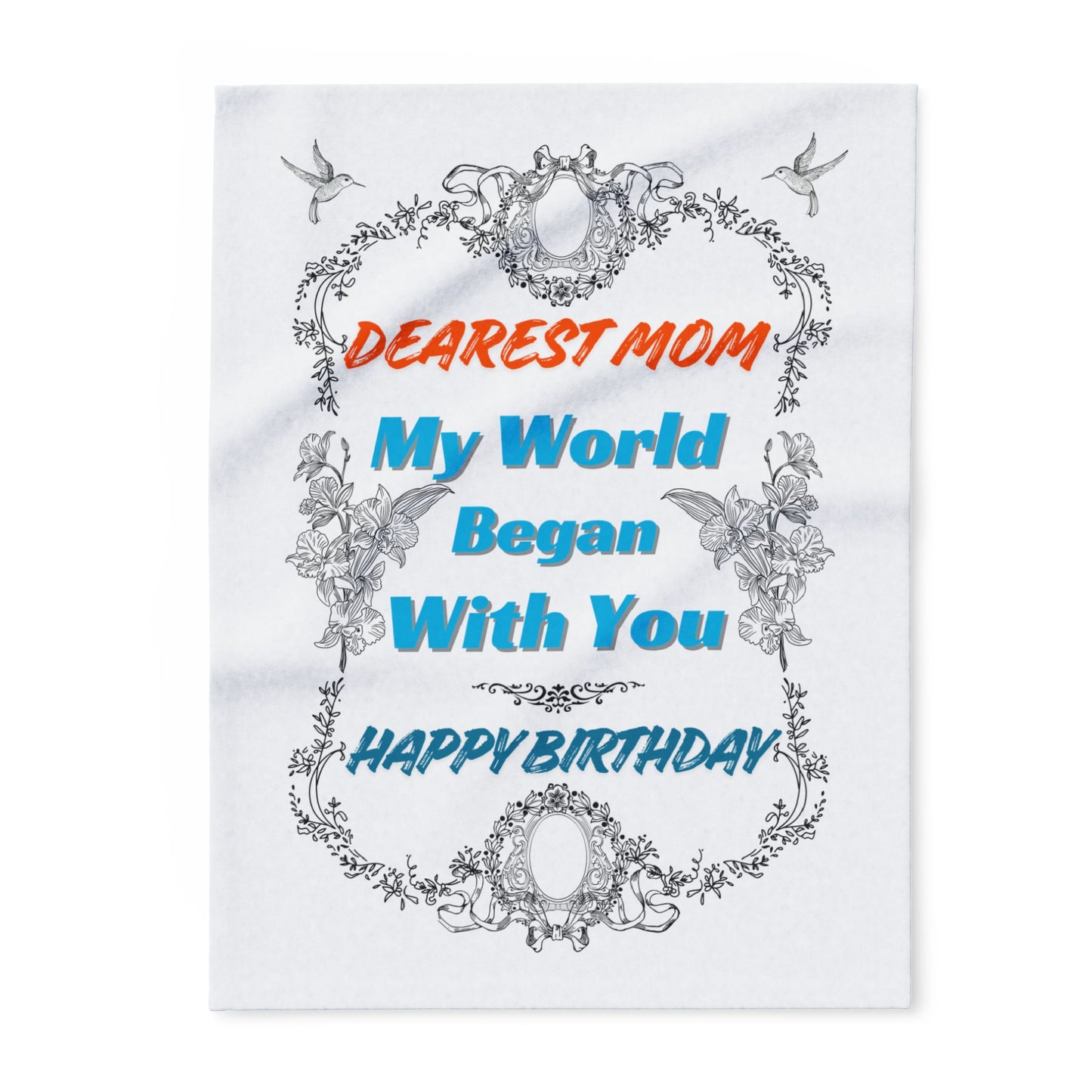 Mom's Birthday Gift Fleece Blanket - Dearest Mom, My World Began With You.