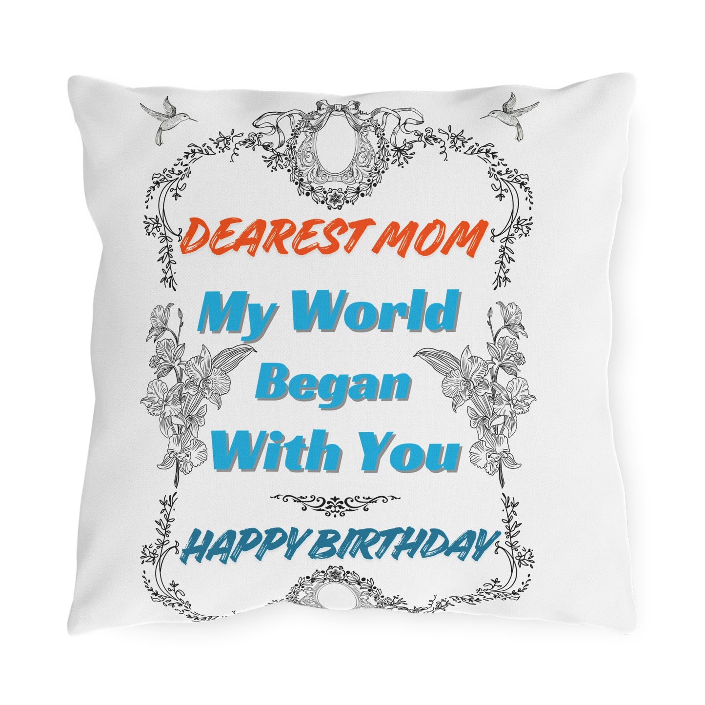 Mom's Birthday Gift Pillows - Dearest Mom, My World Began With You.